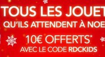 10 euros offerts pour 75 euros d’achats sur tous les jouets / Rue Du Commerce