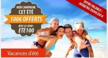 100 euros de remise sur vos vacances d’été (cumulable avec les promos)