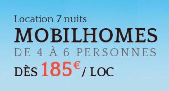 Séjour de 7 nuits en mobil home à 185 euros (4 / 6 pers.) à la mer, océan ou montagne