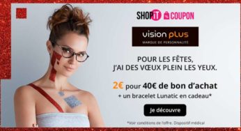 Bon d’achat Vision Plus : 2€ le bon d’une valeur de 40€ + bracelet Lunatic gratuit