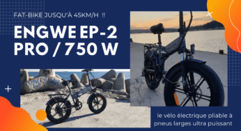 Présentation et test du Engwe EP-2 Pro 750 W : le vélo électrique pliable à pneus larges ultra puissant (jusqu’à 45km/h)