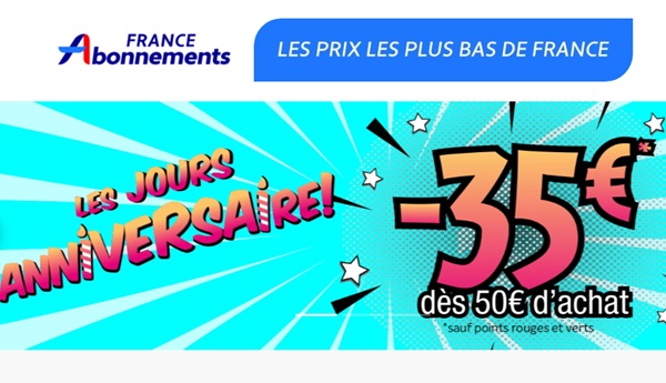 Jours Anniversaire France Abonnements : 35€ de remise
