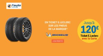 Offre Michelin Auto E. Leclerc : jusqu’à 120€ crédités en ticket Leclerc (exclu web)